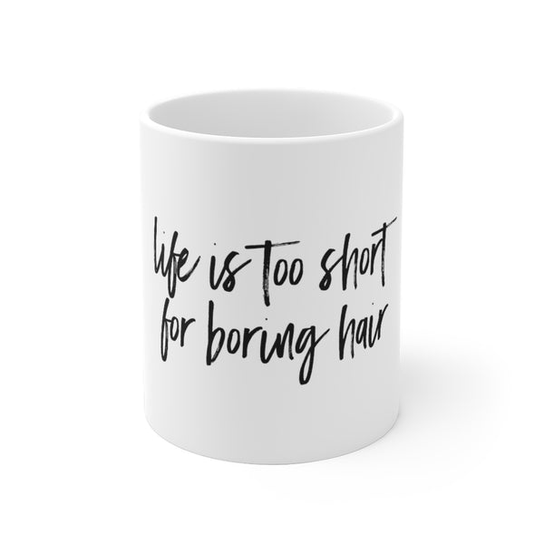 Life Is Too Short For Boring Hair Ceramic Mug