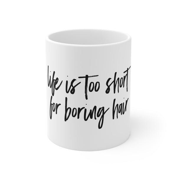 Life Is Too Short For Boring Hair Ceramic Mug