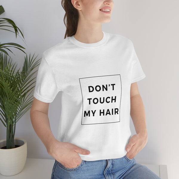 Don't Touch My Hair Short Sleeve Tee