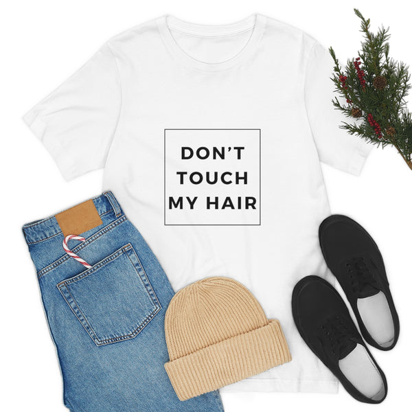 Don't Touch My Hair Short Sleeve Tee