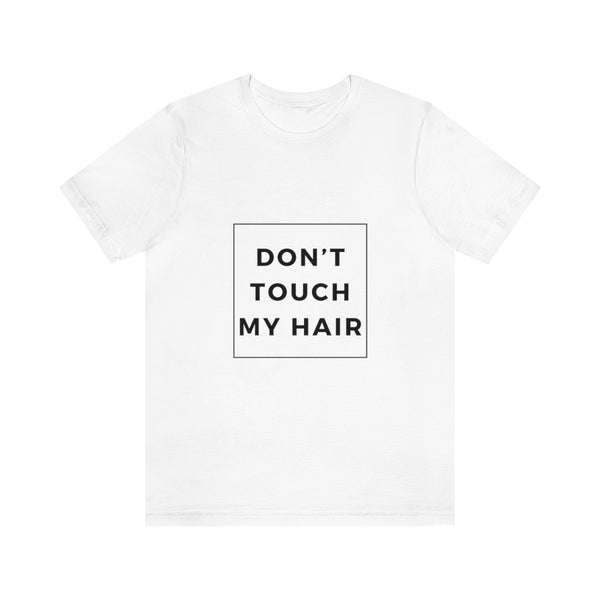 Don't Touch My Hair Short Sleeve Tee